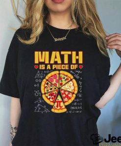 Math Is A Piece Of Pizza 3 14 Symbol Math Geek Happy Pi Day Cool Shirt