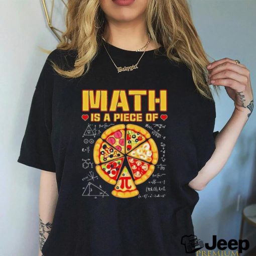 Math Is A Piece Of Pizza 3 14 Symbol Math Geek Happy Pi Day Cool Shirt