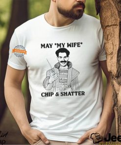 May My Wife Chip & Shatter Shirt