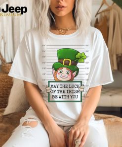 May The Luck Of The Irish Be With You shirt