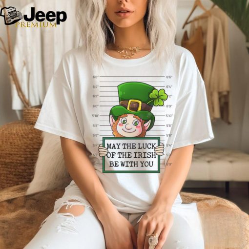 May The Luck Of The Irish Be With You shirt