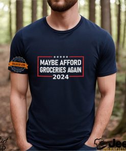 Maybe Afford Groceries Again 2024 T Shirt