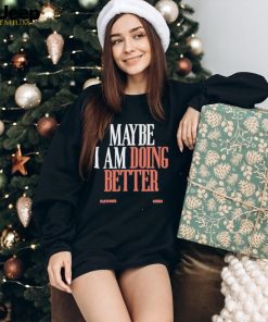 Maybe I am doing better fletcher T shirt