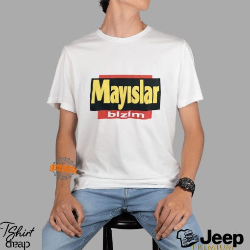 Mayslar Bizim Shirt