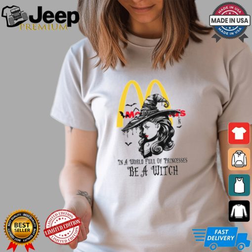 Mcdonald's In a World full pringcesses be a witch shirt