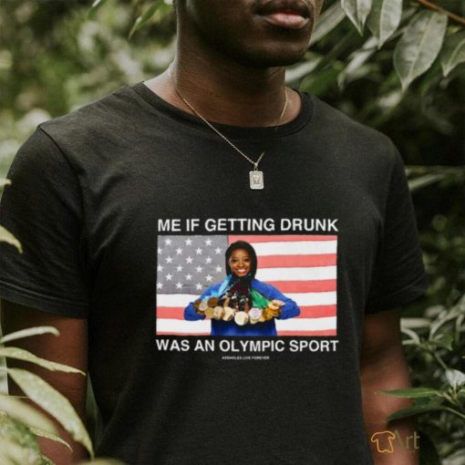 Me If Getting Drunk Was An Olympic Sport Assholes Live Forever Shirt