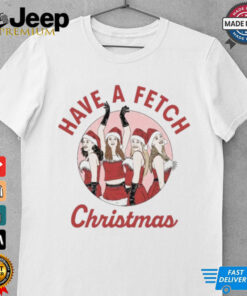 Mean Girls Have A Fetch Christmas Shirt