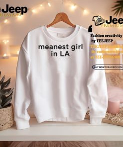 Meanest Girl In La Shirt