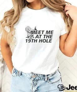 Meet Me At The 19th Hole Shirt