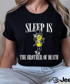 Mega64 Sleep Is Mr. Peanut The Brother Of Death Shirt