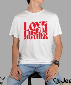 Meghan Markle Love Like A Mother Shirt Unisex T Shirt