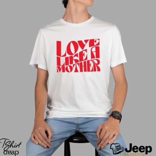 Meghan Markle Love Like A Mother Shirt Unisex T Shirt