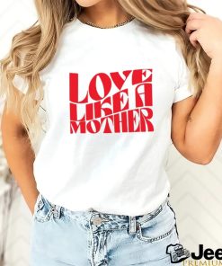 Meghan Markle Love Like A Mother Shirt