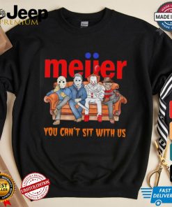 Meijer you can’t sit with us Voorhees Myers Pennywise and Krueger Halloween shirt