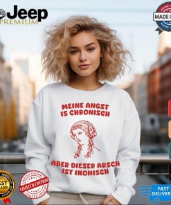 Meine Angst Is Chronische Aber Dieser Arsch Ist Ikonisch T Shirt