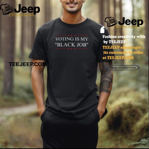 Melanin Apparel Voting Is My Black Job Shirt