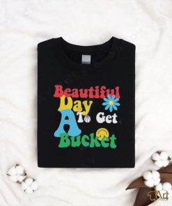 Memphis Grizzlies Beautiful Day To Get A Bucket Tees shirt