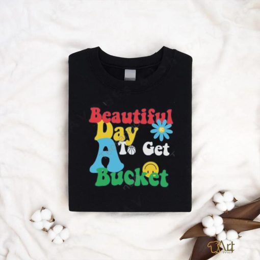 Memphis Grizzlies Beautiful Day To Get A Bucket Tees shirt