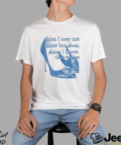 Men I May Not Know But Shoes Shoes I Know Shirt