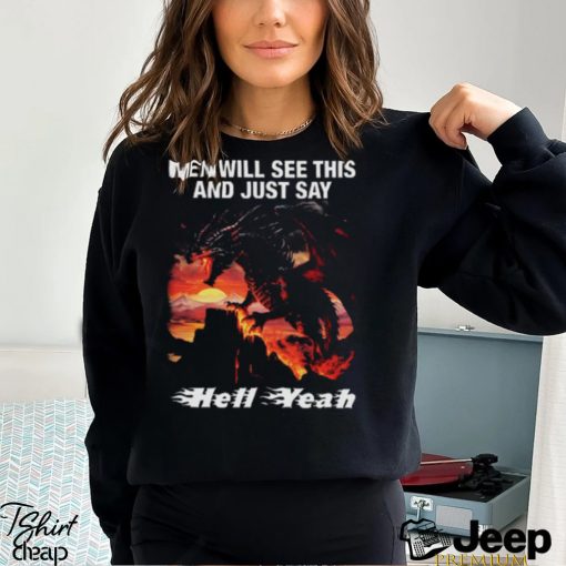 Men Will See This And Just Say Hell Yeah shirt