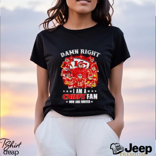 Men’s Damn right I am a Chiefs fan now and forever signatures shirt