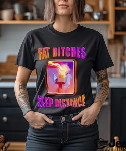 Men’s Fat bitches keep distance shirt