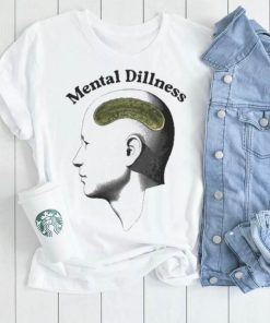 Mental Dillness T Shirt