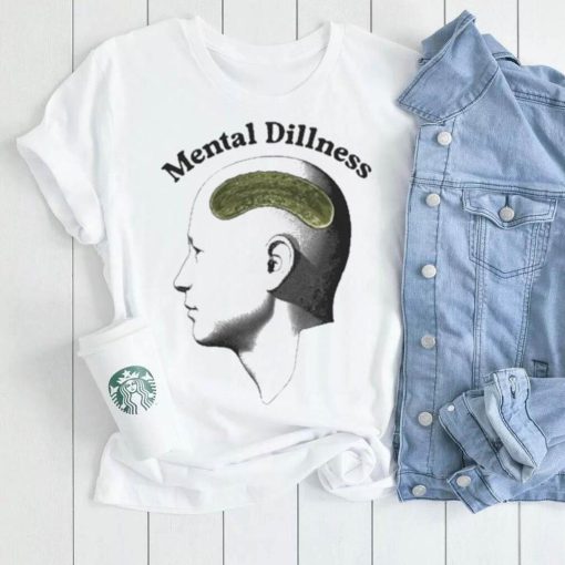 Mental Dillness T Shirt