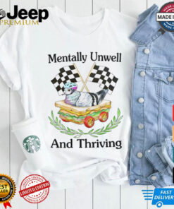 Mentally Unwell And Thriving Tee shirt