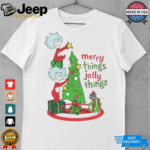 Merry Things Jolly Things Dr. Seuss shirt