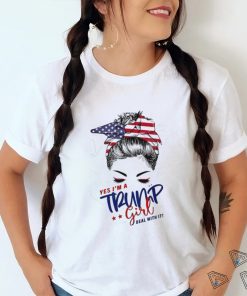 Messy Bun yes I’m a Trump girl deal with it shirt