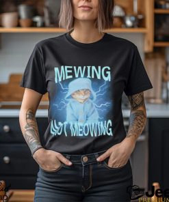 Mewing Not Meowing Cat Meme Funny shirt