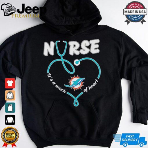 Miami Dolphins Nurse it’s a work of heart stethoscope shirt