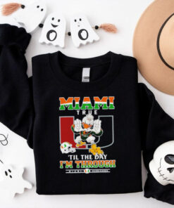 Miami Hurricanes Miami True ’til The Day I’m Through shirt