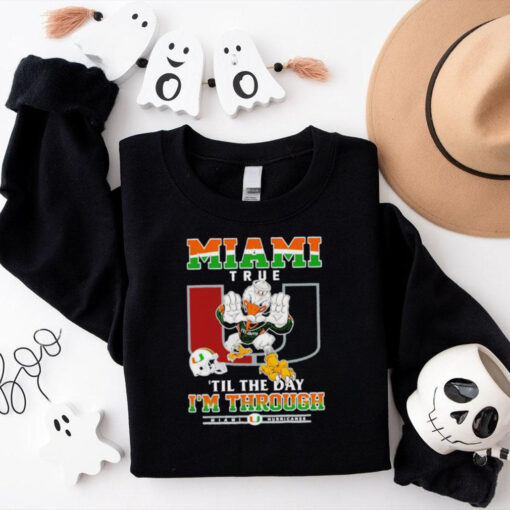 Miami Hurricanes Miami True ’til The Day I’m Through shirt