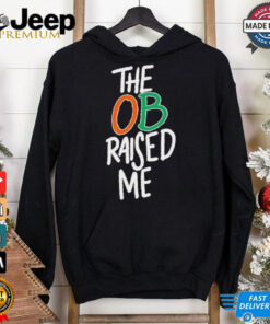 Miami Hurricanes the OB raised me shirt