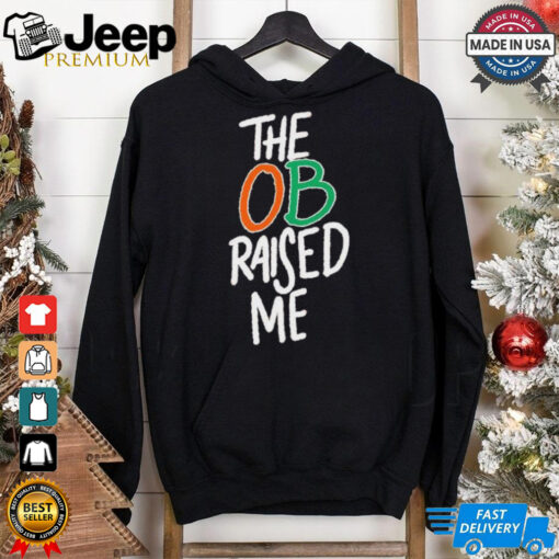 Miami Hurricanes the OB raised me shirt