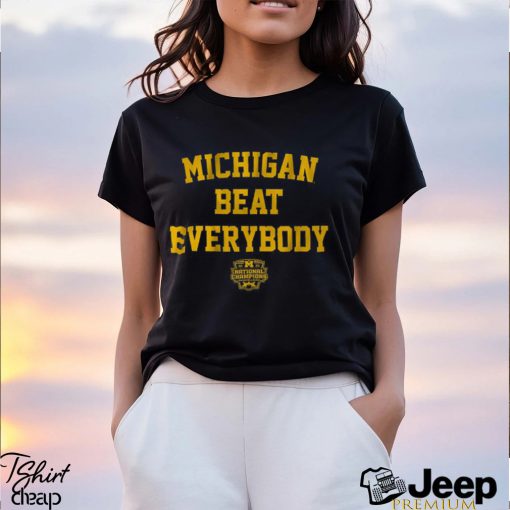 Michigan Football Michigan Beat Everybody National Champs Shirt