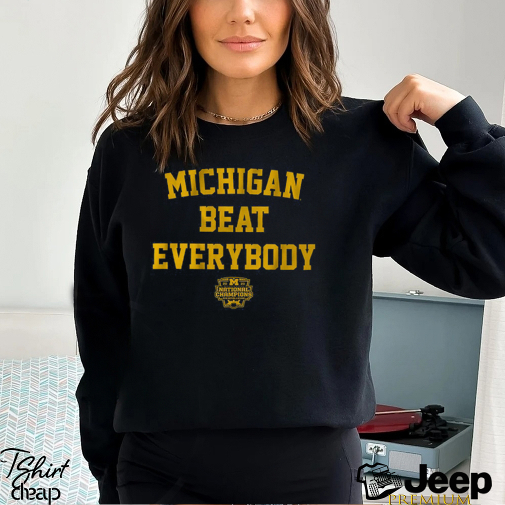 Michigan Football Michigan Beat Everybody National Champs Shirt