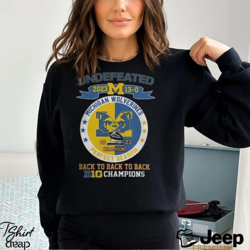 Michigan Wolverines 2023 Undefeated Perfect Season 13 0 Back To Back To Back B10 Football Champions Shirt