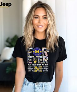Michigan Wolverines 2024 Forever Not Just When We Win Signatures T Shirts