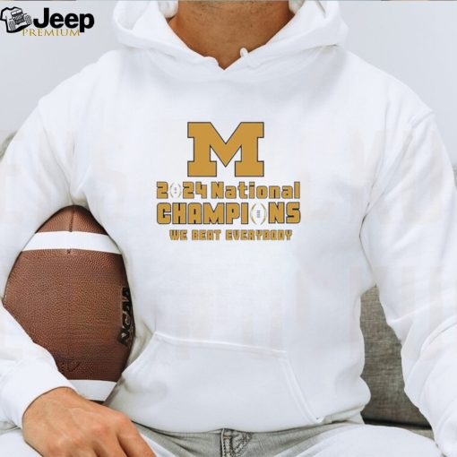 Michigan Wolverines 2024 National Champions We Beat Everyone t shirt