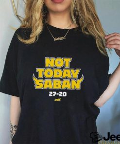 Michigan Wolverines Not Today Saban 27 20 Shirt