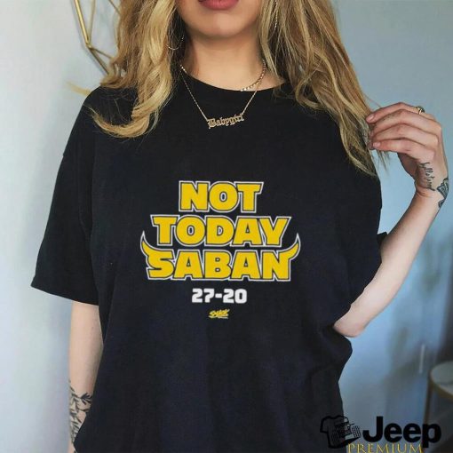 Michigan Wolverines Not Today Saban 27 20 Shirt