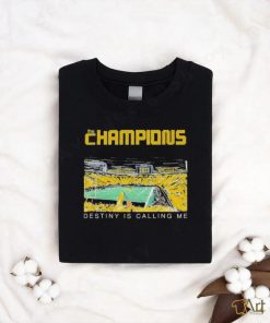 Michigan wolverines the champions destiny is calling me T shirt