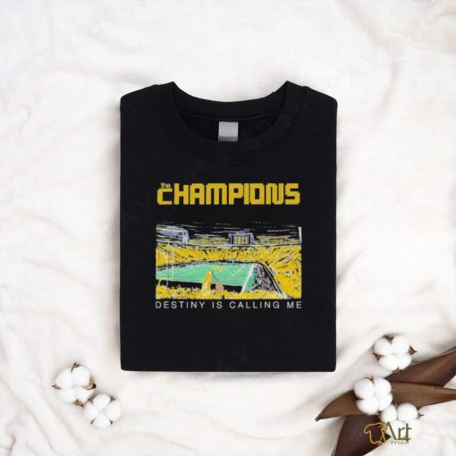 Michigan wolverines the champions destiny is calling me T shirt