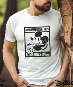 Mickey Mouse And Remember Kids Companies Aren’t Our Friends Funny Unisex T Shirt