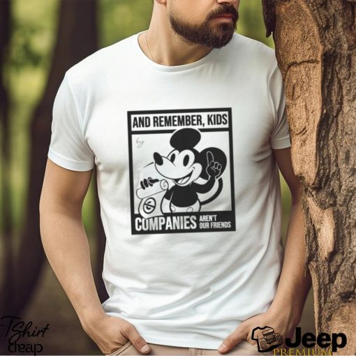 Mickey Mouse And Remember Kids Companies Aren’t Our Friends Funny Unisex T Shirt