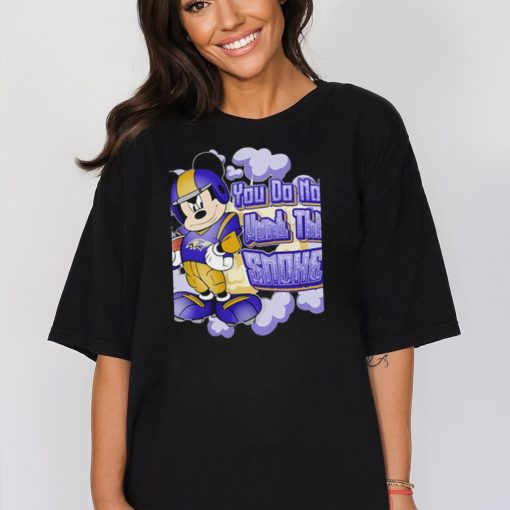 Mickey Mouse Baltimore Ravens You Do Not Want This Smoke Shirt