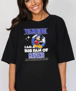 Mickey Mouse Warning I Am A Big Fan Of Baltimore Ravens And Proud Of It Shirt